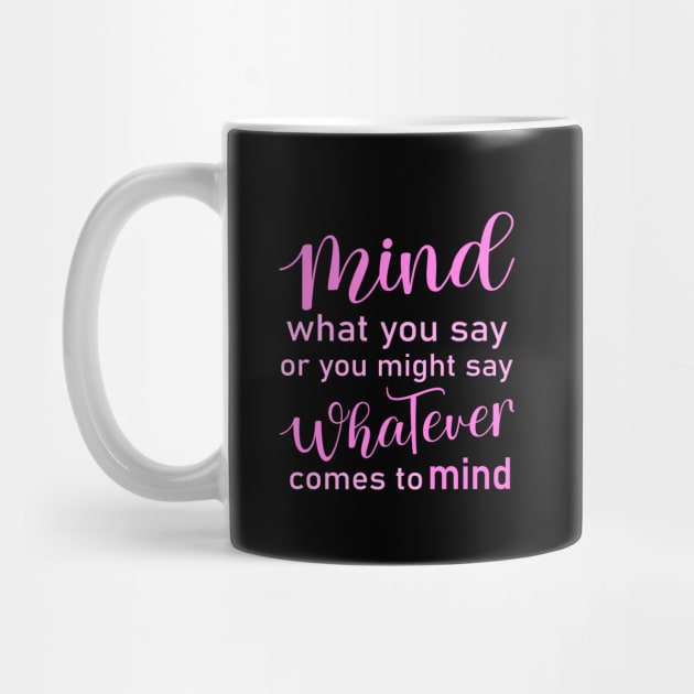 Mind what you say or you might say whatever comes to mind, Wise Mind by FlyingWhale369